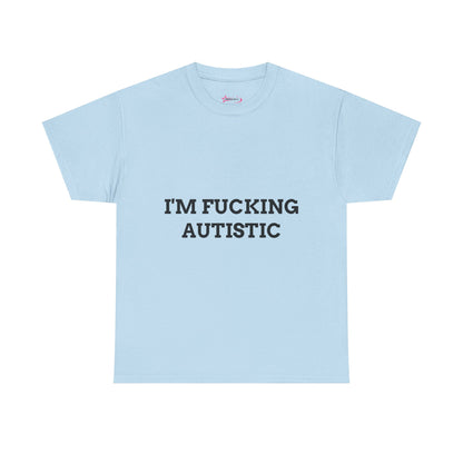 "I'M F*CKING AUTISTIC" - Unwearablez 'AUTISM' meme Collection Unisex tee - EU EDITION