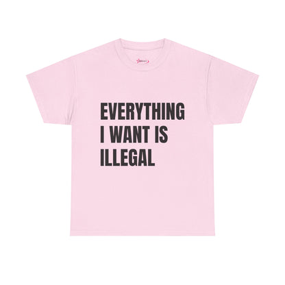 'EVERYTHING I WANT IS ILLEGAL' - Unwearablez 'ILLEGAL' meme Collection Unisex tee - EU Edition