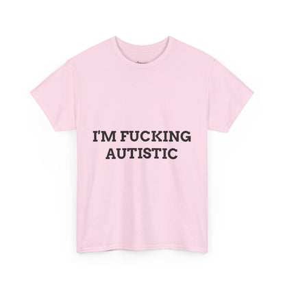 "I'M F*CKING AUTISTIC" - Unwearablez 'AUTISM' meme Collection Unisex tee - EU EDITION