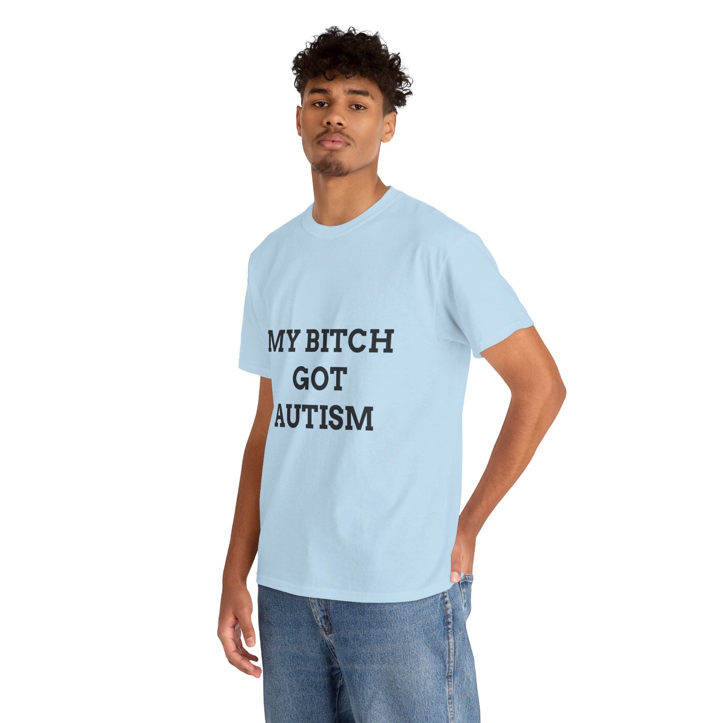 "MY B*TCH GOT AUTISM" - Unwearablez 'AUTISM' meme Collection Unisex tee