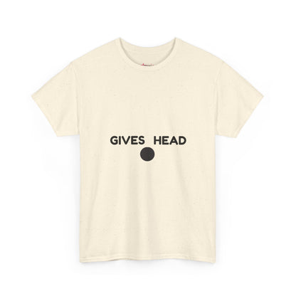 "GIVES HEAD" - Unwearablez 'NEEDS HEAD' meme Collection Unisex tee - EU EDITION