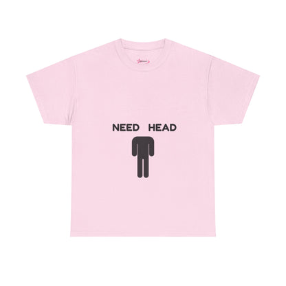 "Need Head" - Unwearablez 'Head' meme Collection Unisex tee