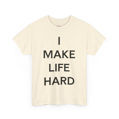 "I make Life Hard" - Unwearablez 'Hard + Life' meme Collection Unisex tee