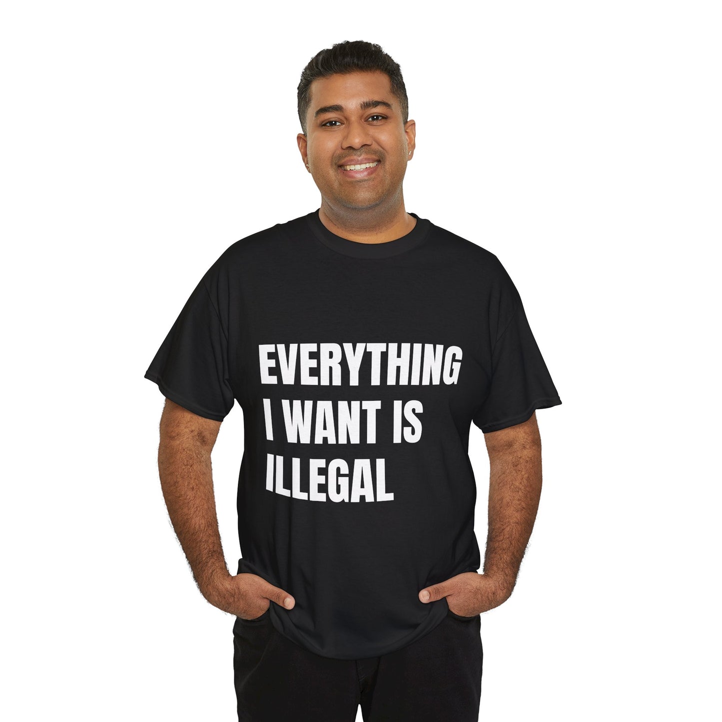 'EVERYTHING I WANT IS ILLEGAL' - Unwearablez 'ILLEGAL' meme Collection Unisex tee - EU Edition