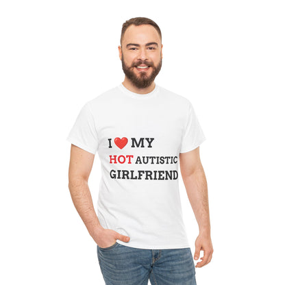 "I LOVE MY HOT AUTISTIC GIRLFRIEND" - Unwearablez 'AUTISM' meme Collection Unisex tee