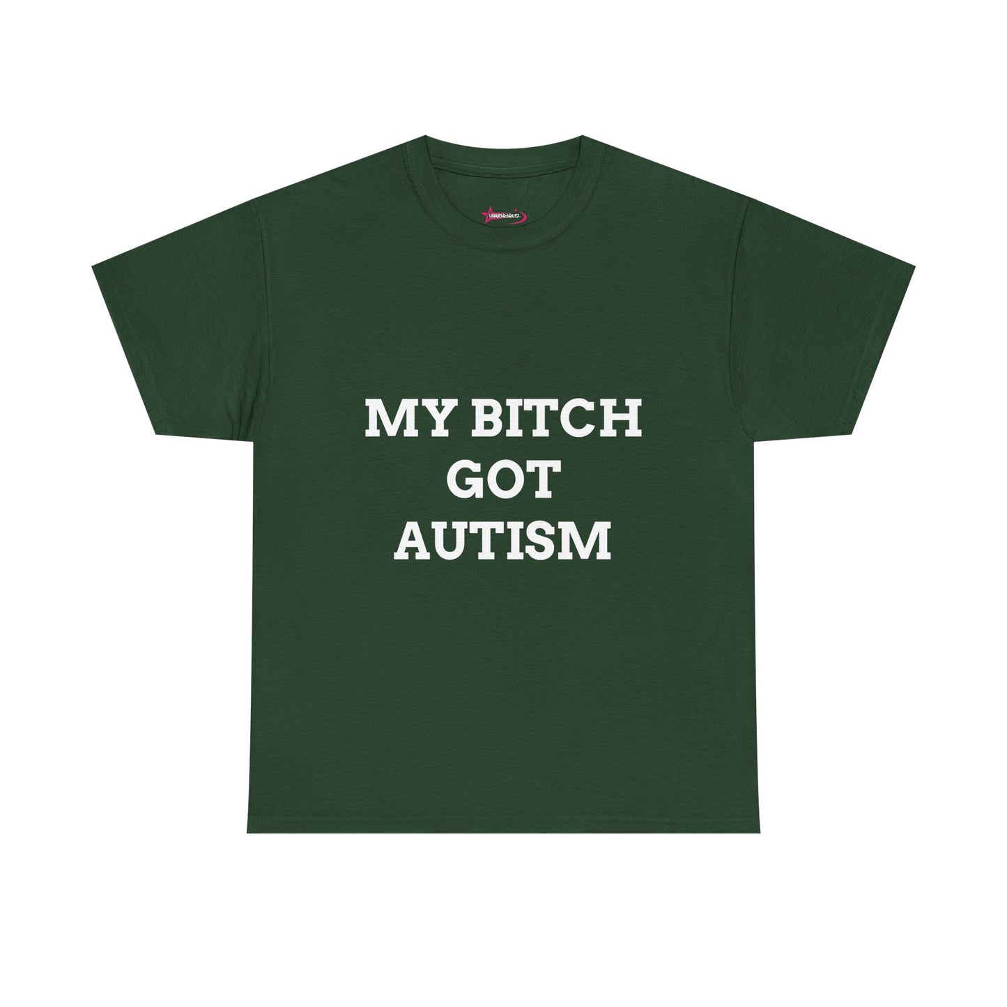 "MY B*TCH GOT AUTISM" - Unwearablez 'AUTISM' meme Collection Unisex tee