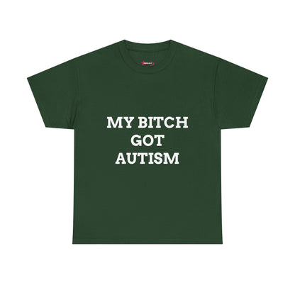 "MY B*TCH GOT AUTISM" - Unwearablez 'AUTISM' meme Collection Unisex tee