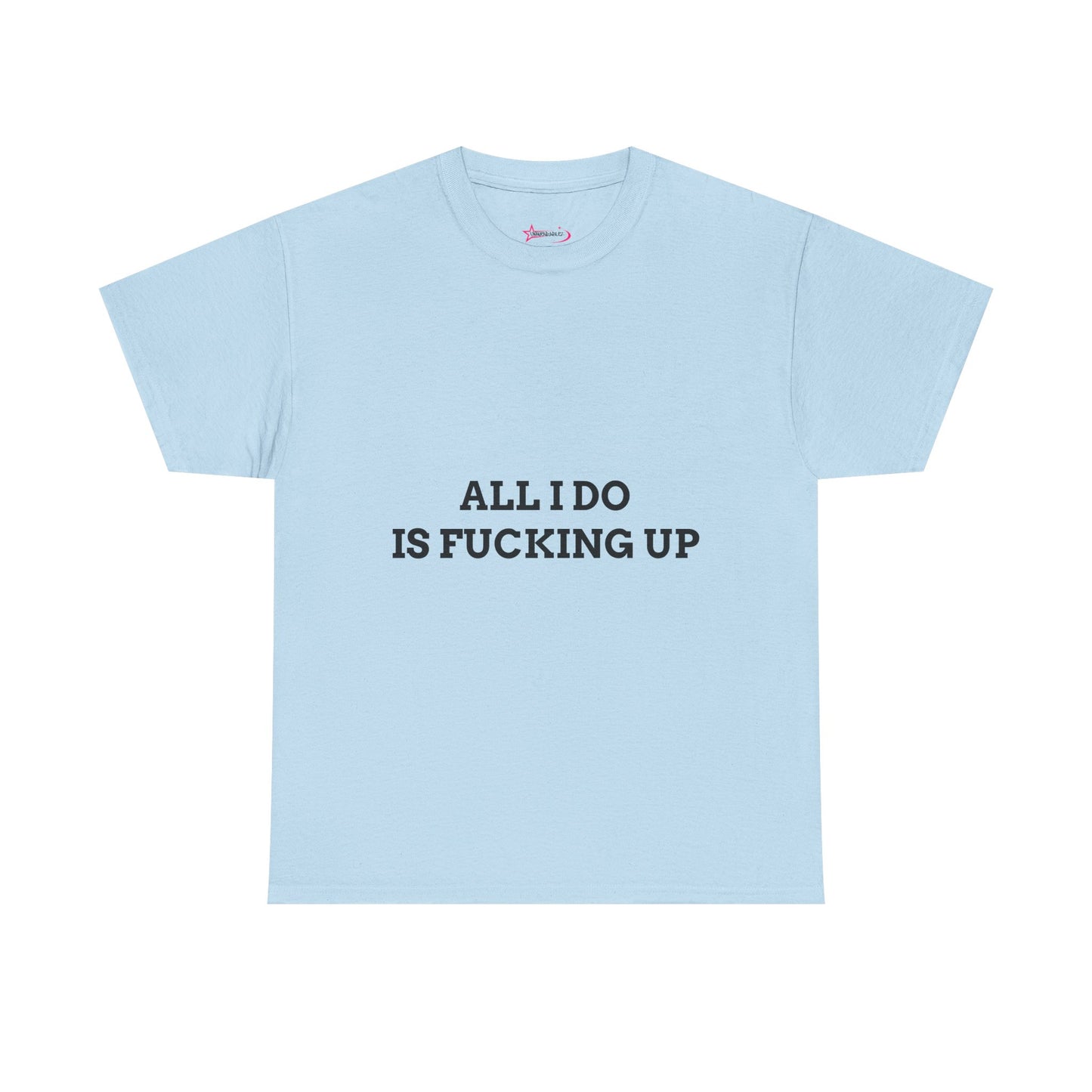 "All I do Is f*cking up" - Unwearablez "F*cking Up" meme Collection Unisex tee