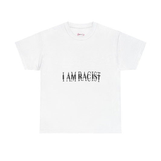 'I AM RACIST' - Unwearablez 'I AM' meme Collection Unisex tee - EU EDITION