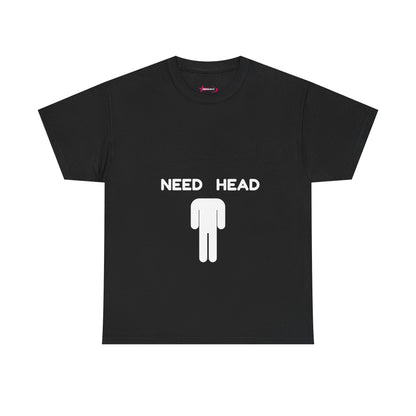 "Need Head" - Unwearablez 'Head' meme Collection Unisex tee