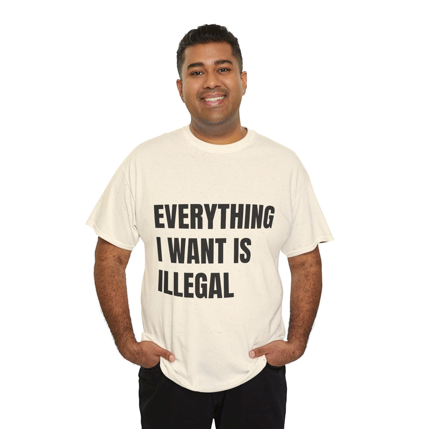 'EVERYTHING I WANT IS ILLEGAL' - Unwearablez 'ILLEGAL' meme Collection Unisex tee - EU Edition