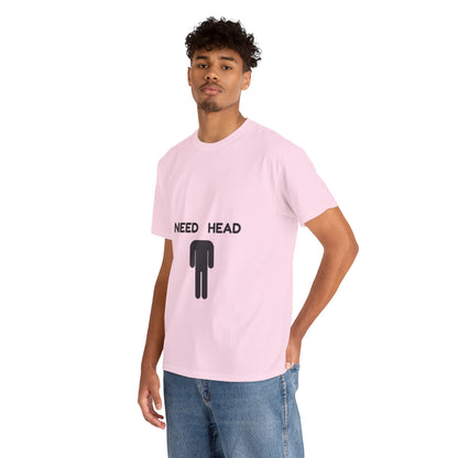 "Need Head" - Unwearablez 'Head' meme Collection Unisex tee