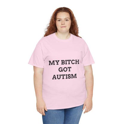 "MY B*TCH GOT AUTISM" - Unwearablez 'AUTISM' meme Collection Unisex tee