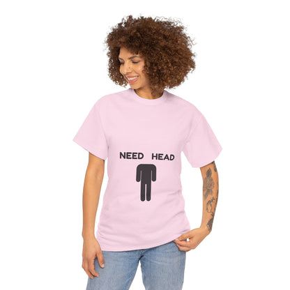 "Need Head" - Unwearablez 'Head' meme Collection Unisex tee