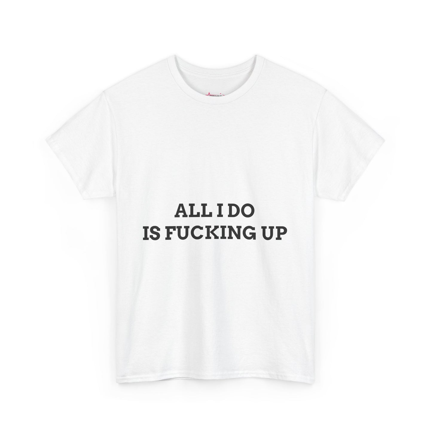"All I do Is f*cking up" - Unwearablez "F*cking Up" meme Collection Unisex tee