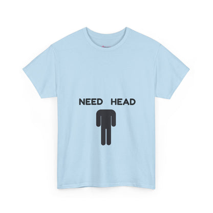 "Need Head" - Unwearablez 'Head' meme Collection Unisex tee