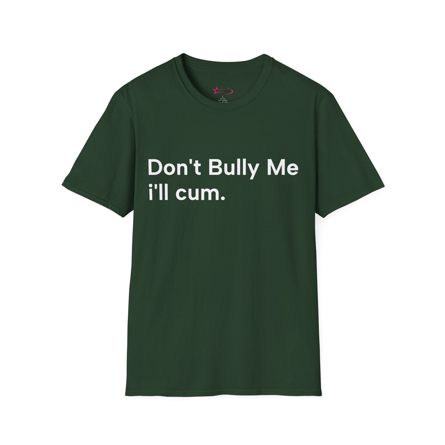'DON'T BULLY ME, I'LL C*M' - Unwearablez Unisex tee - EU EDITION