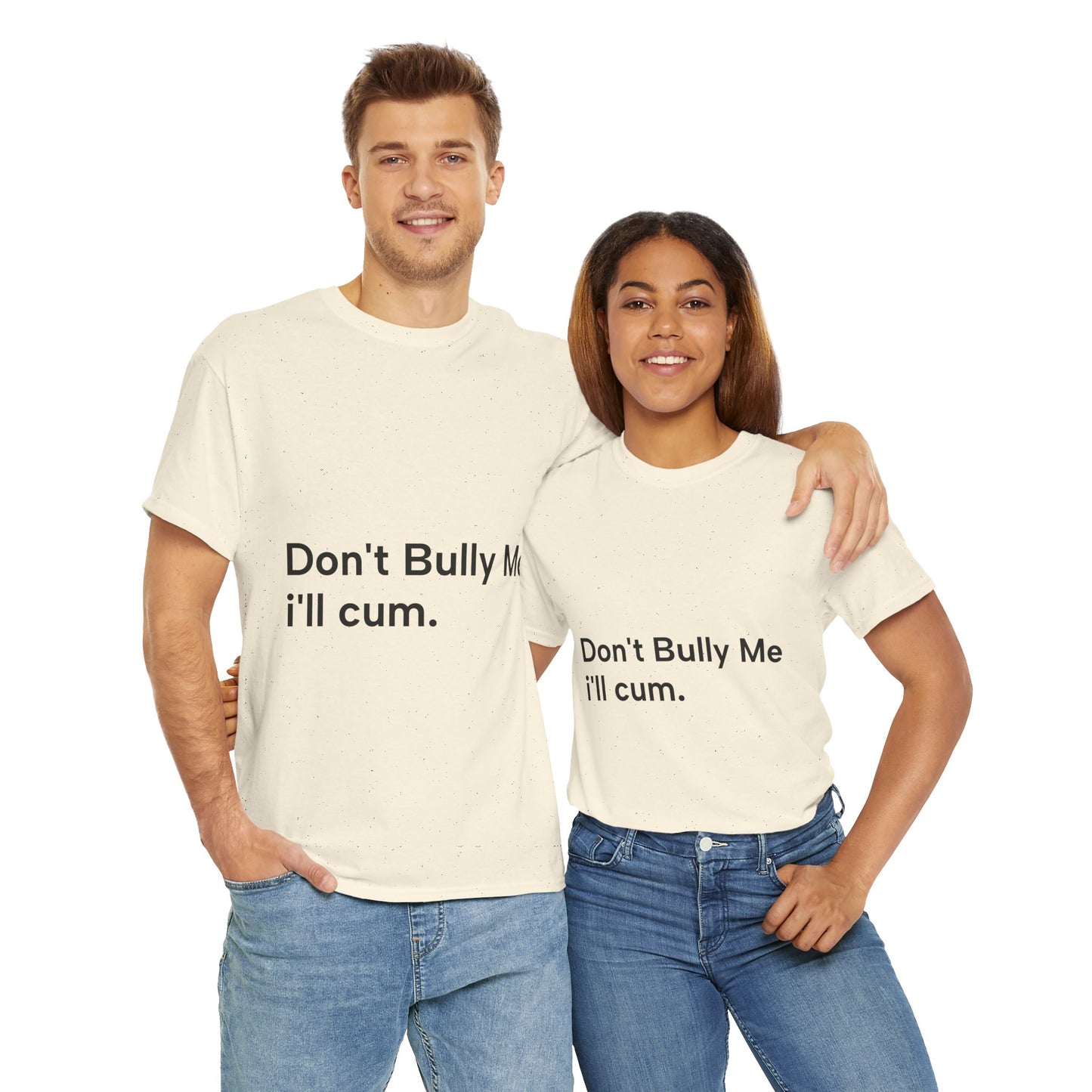 'DON'T BULLY ME, I'LL C*M' - Unwearablez Unisex tee - US EDITION