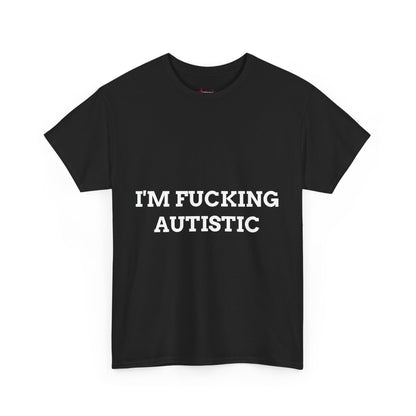 "I'M F*CKING AUTISTIC" - Unwearablez 'AUTISM' meme Collection Unisex tee - EU EDITION
