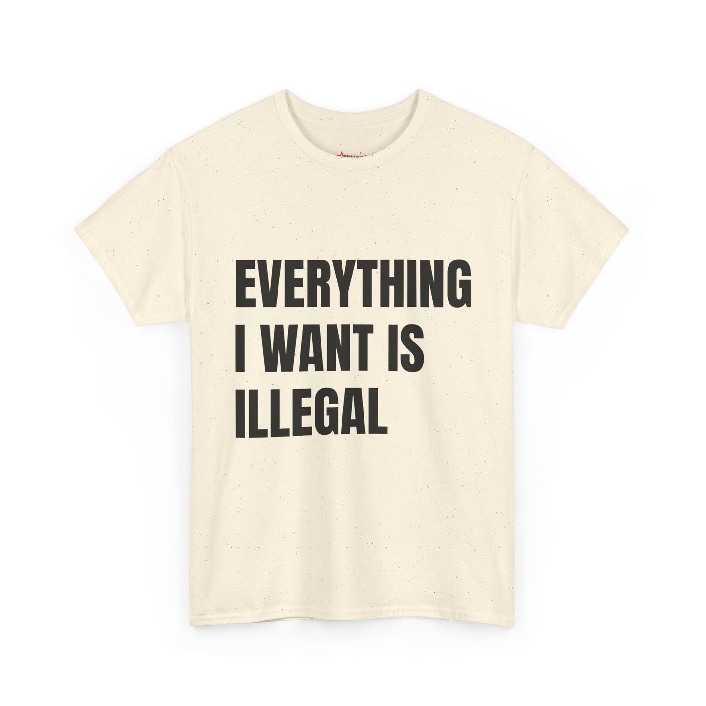 'EVERYTHING I WANT IS ILLEGAL' - Unwearablez 'ILLEGAL' meme Collection Unisex tee