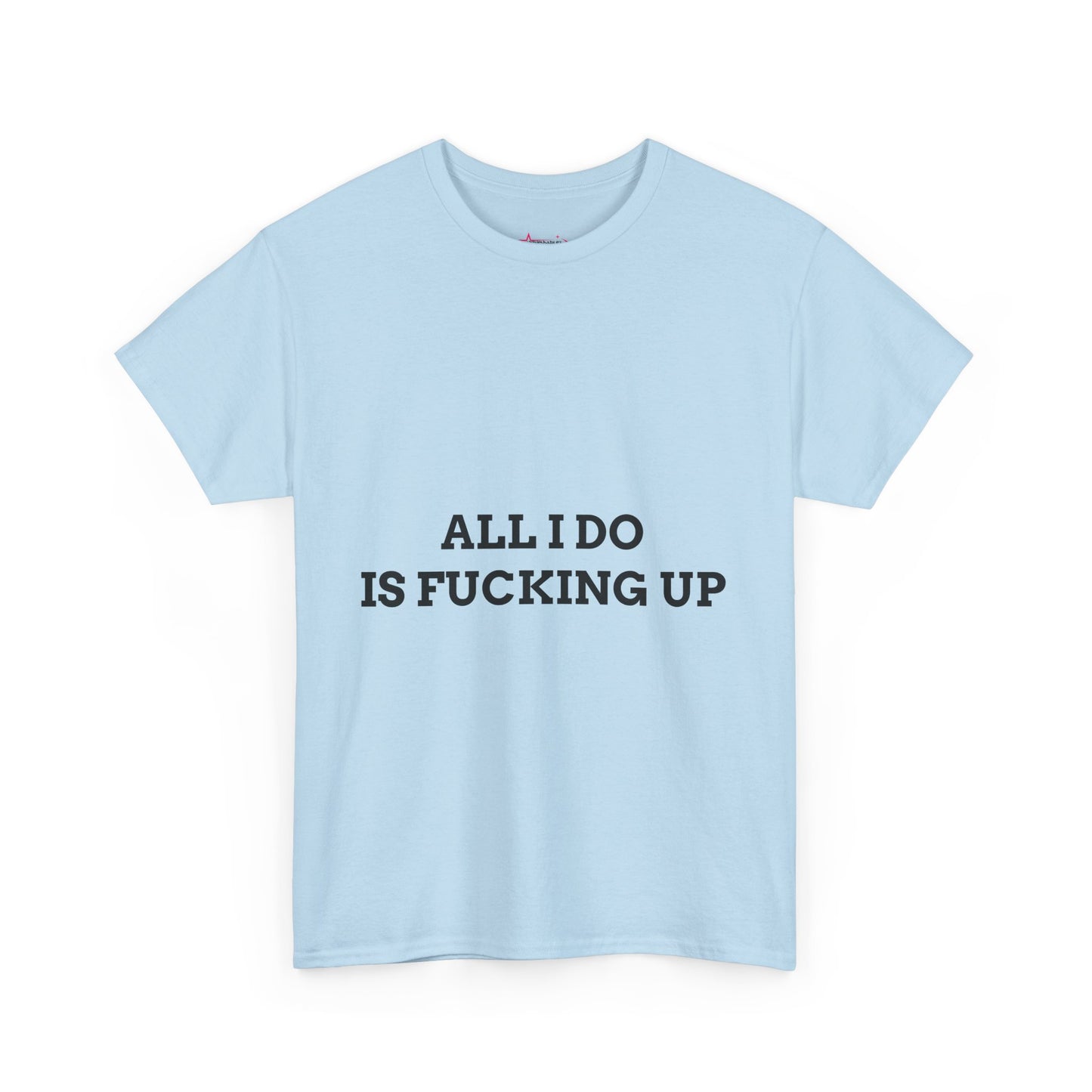 "All I do Is f*cking up" - Unwearablez "F*cking Up" meme Collection Unisex tee
