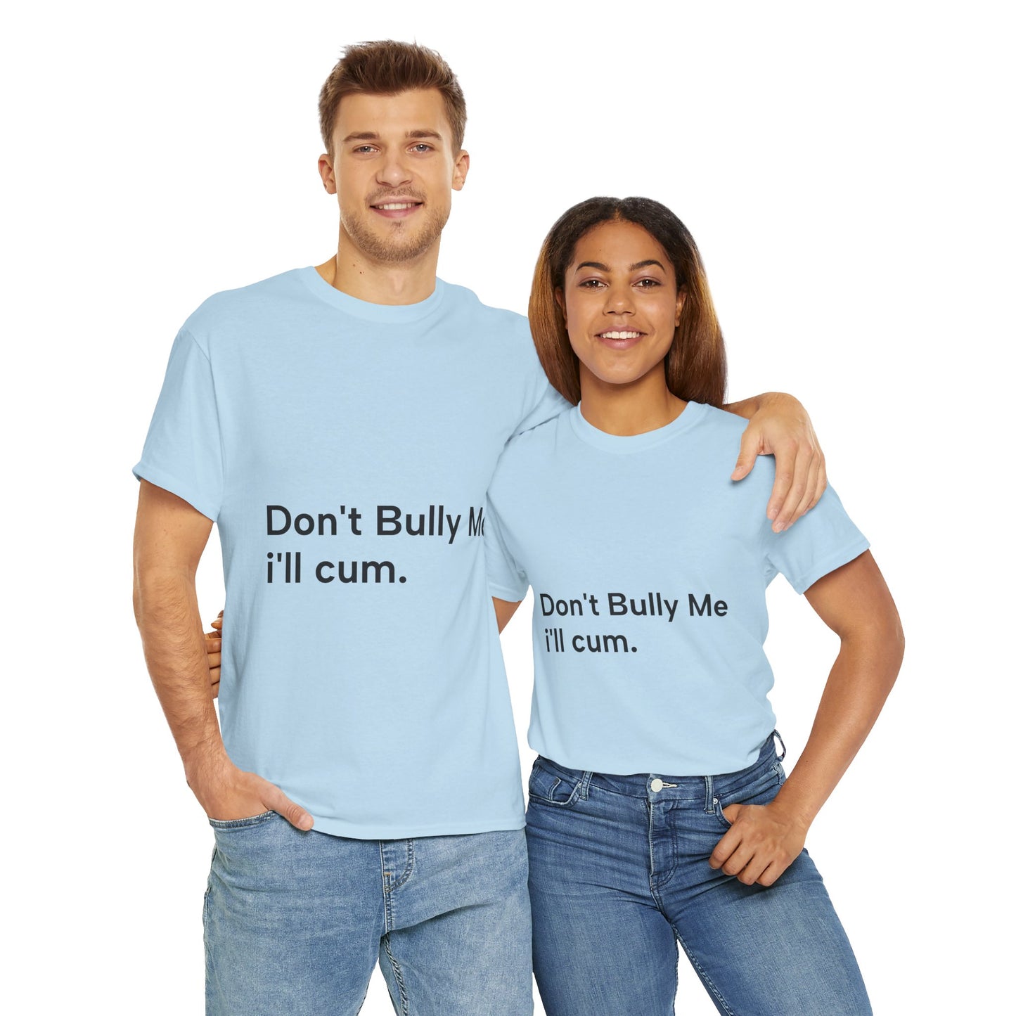 'DON'T BULLY ME, I'LL C*M' - Unwearablez Unisex tee - US EDITION
