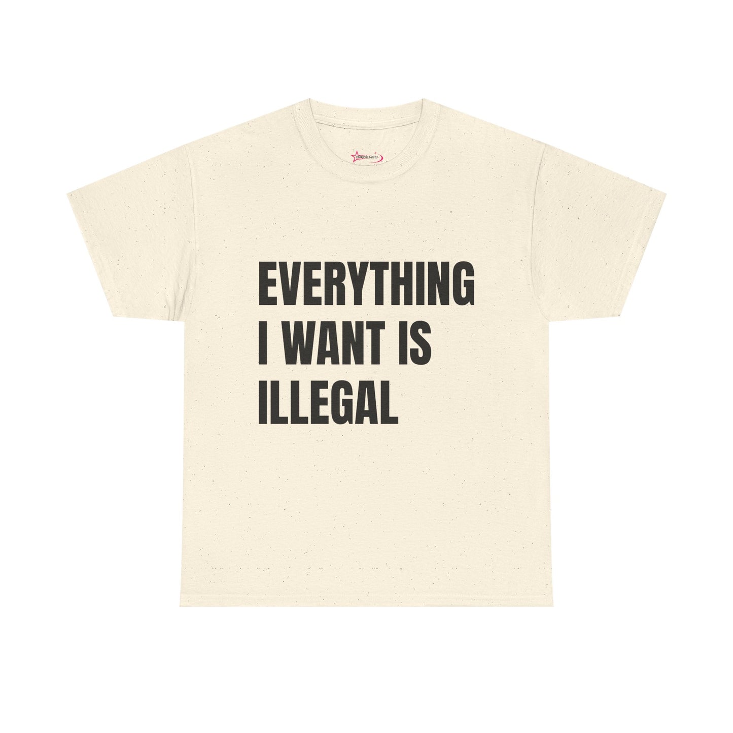 'EVERYTHING I WANT IS ILLEGAL' - Unwearablez 'ILLEGAL' meme Collection Unisex tee