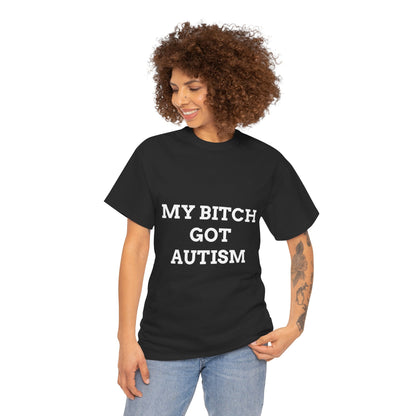 "MY B*TCH GOT AUTISM" - Unwearablez 'AUTISM' meme Collection Unisex tee
