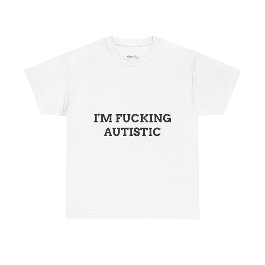 "I'M F*CKING AUTISTIC" - Unwearablez 'AUTISM' meme Collection Unisex tee - EU EDITION