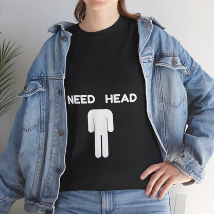 "Need Head" - Unwearablez 'Head' meme Collection Unisex tee