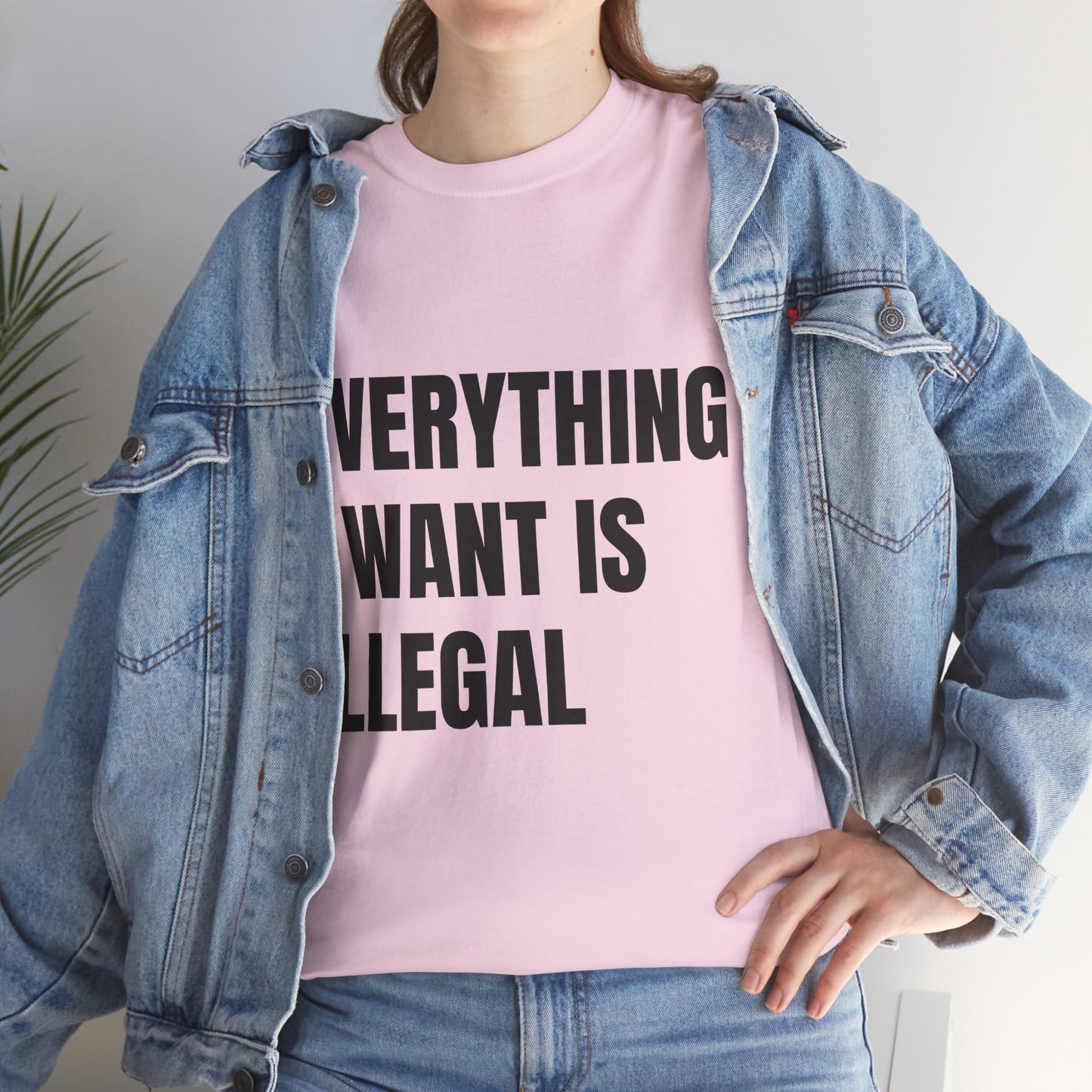 'EVERYTHING I WANT IS ILLEGAL' - Unwearablez 'ILLEGAL' meme Collection Unisex tee - EU Edition