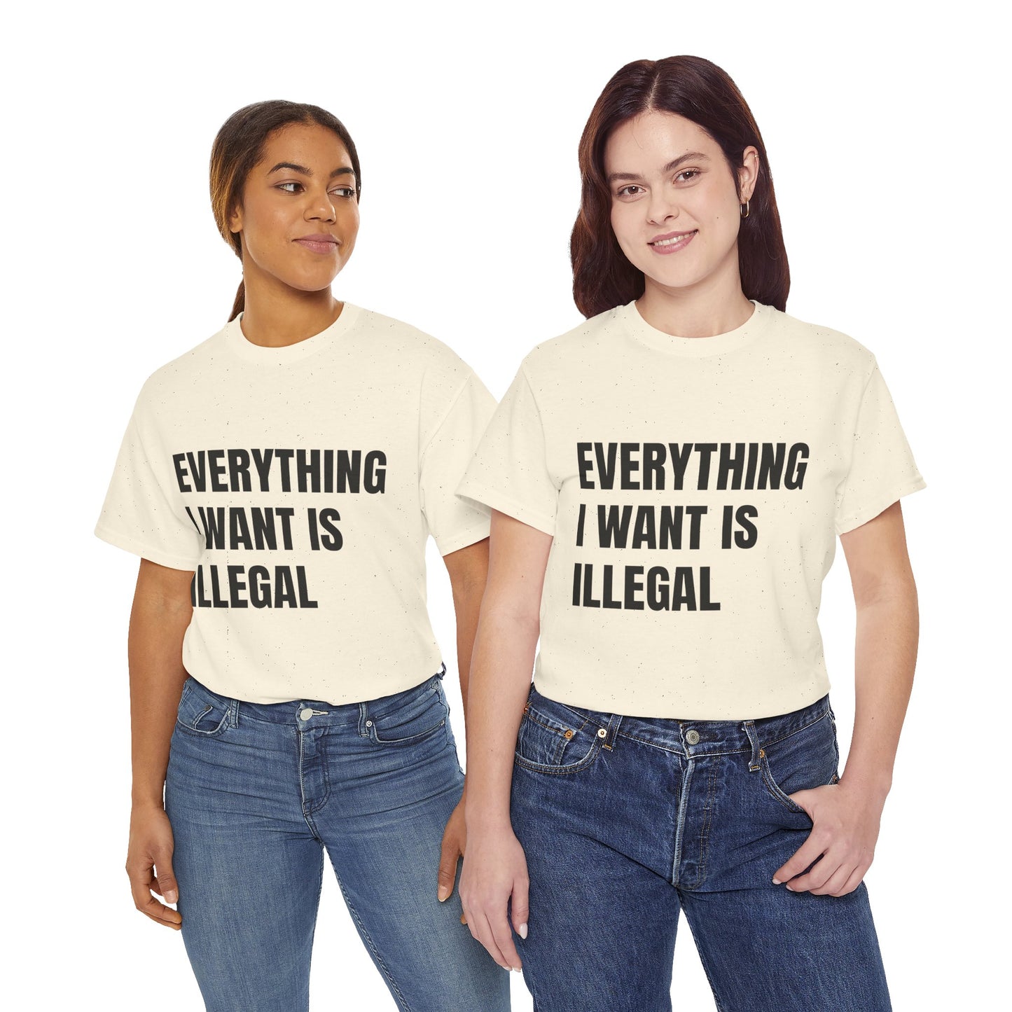 'EVERYTHING I WANT IS ILLEGAL' - Unwearablez 'ILLEGAL' meme Collection Unisex tee