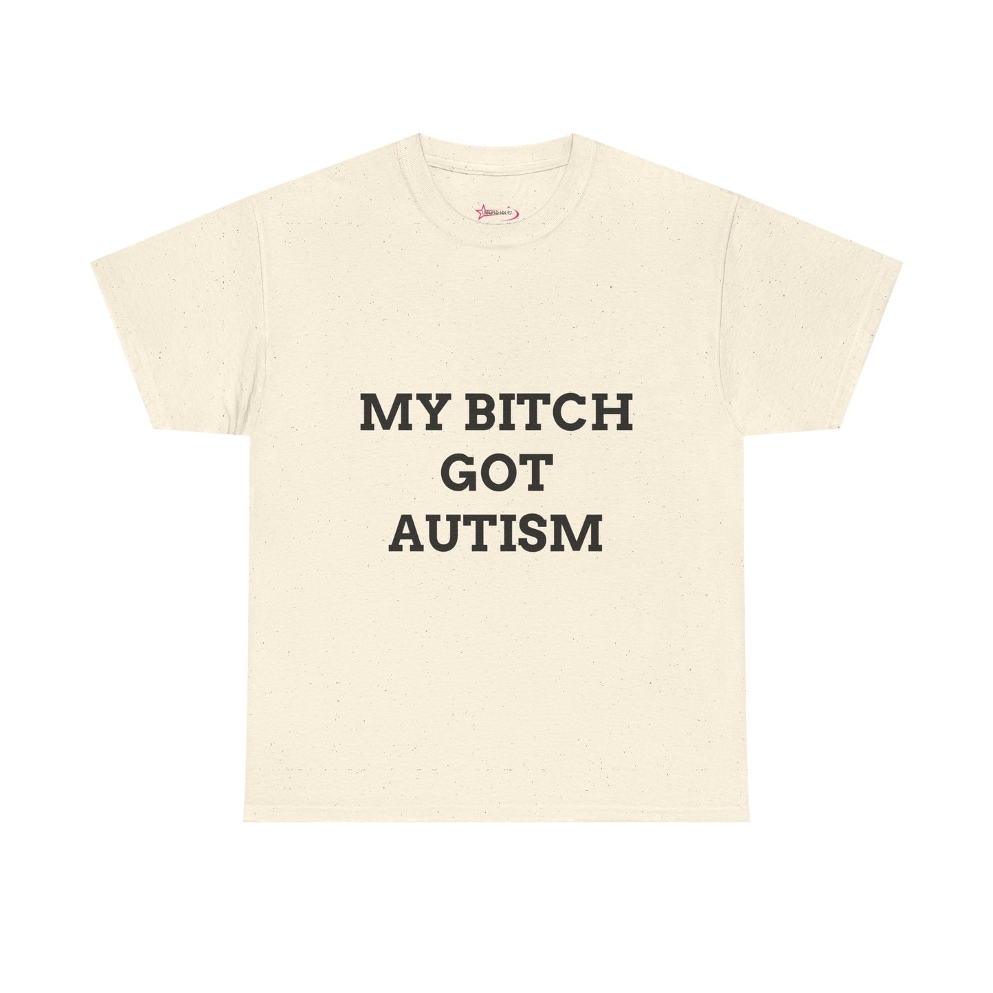 "MY B*TCH GOT AUTISM" - Unwearablez 'AUTISM' meme Collection Unisex tee