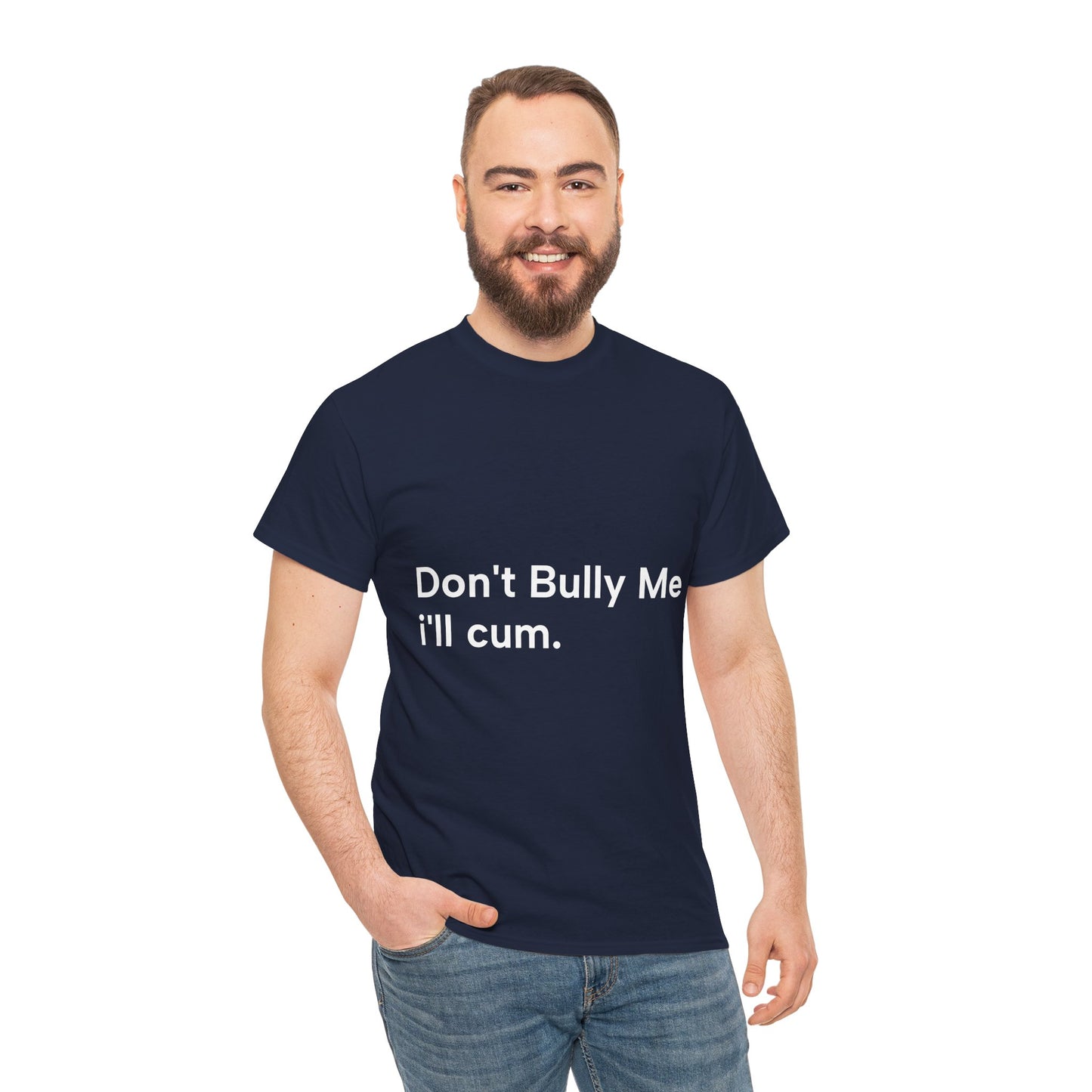 'DON'T BULLY ME, I'LL C*M' - Unwearablez Unisex tee - US EDITION